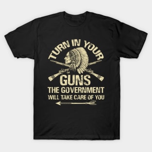 Turn In Your Gun Rights Funny Government T Shirt Indian Arms T-Shirt